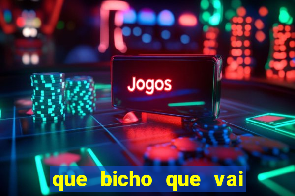 que bicho que vai dar hoje